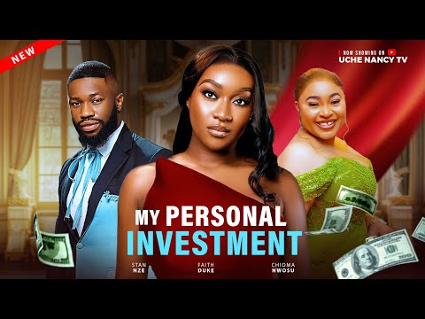 MY PERSONAL INVESTMENT - Stan Nze, Chioma Nwosu, Faith Duke Latest 2025 Nollywood Full Movie