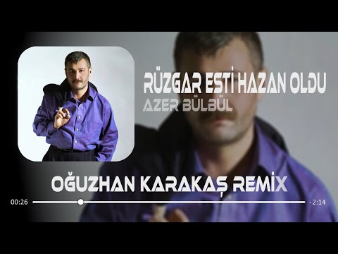 Rüzgar Esti Hazan Oldu (Oğuzhan Karakaş Remix )Azer Bülbül - Ağladım Ben