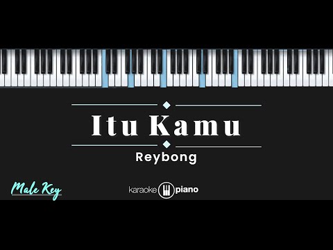 Itu Kamu – Reybong (KARAOKE PIANO – MALE KEY)