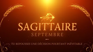 SAGITTAIRE SEPTEMBRE : Tu repousses une décision pourtant inévitable ! 