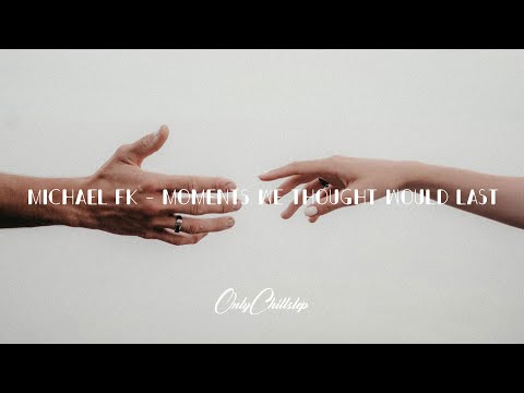 Michael FK - Moments We Thought Would Last