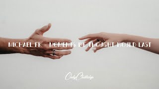 Michael FK - Moments We Thought Would Last