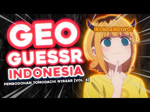 Geoguessr Indonesia - Pembodohan Tomodachi Nyasar (Vol. 4)