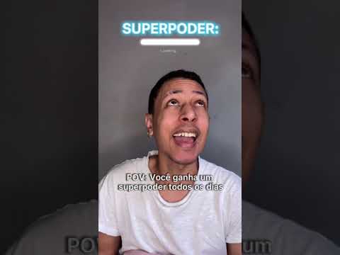 #pov: você ganha um superpoder todos os dias