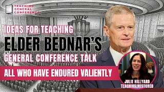 Teaching Ideas for Elder Bednar's Talk - All Who Have Endured Valiantly - Apr 2026