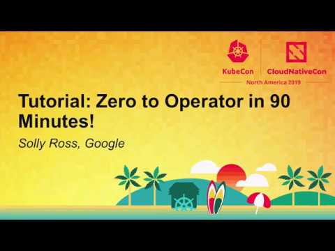 Tutorial: Zero to Operator in 90 Minutes!