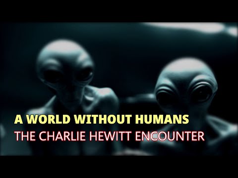 “A World Without Humans: The Charlie Hewitt Encounter” | Paranormal Stories