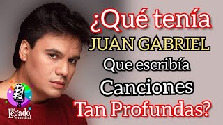 ¿QUE TENÍA JUAN GABRIEL QUE ESCRIBIÓ CANCIONES TAN PROFUNDAS?