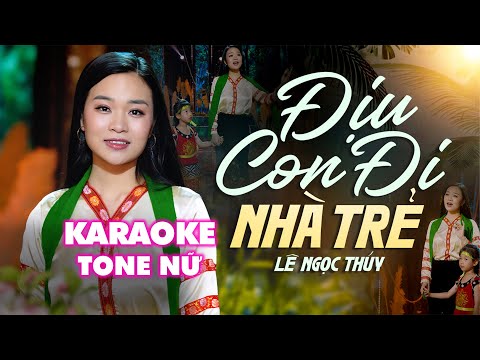 [KARAOKE TONE NỮ] - ĐỊU CON ĐI NHÀ TRẺ | LÊ NGỌC THÚY | Ca Khúc Tuổi Thơ Hay Nhất Mọi Thời Đại