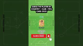 GUESS THE PLAYER BY COUNTRY + CLUB + FIFA CARD 25 | SMART FOOTBALL QUIZ 2025