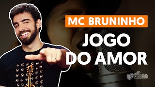 Jogo do Amor - Mc Bruninho - VAGALUME