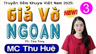 [Tập 3] GIẢ VỜ NGOAN - Truyện Tâm Sự Đêm Khuya Đặc Sắc 2025 #mcthuhue