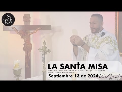 Padre Chucho - La Santa Misa (Viernes 13 de Septiembre)