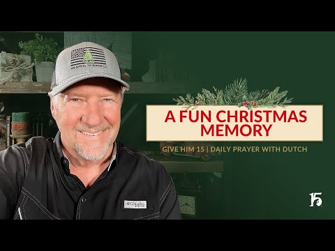 A Fun Christmas Memory | Give Him 15: Daily Prayer with Dutch | December 24, 2024