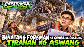 BINATANG FOREMAN NA GUMIBA NG GUSALING TIRAHAN NG ASWANG | ESPERANZA | ASWANG TRUE STORIES