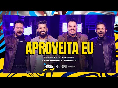 Douglas e Vinicius - APROVEITA EU - Part. João Bosco e Vinicius | DVD Virou Festa