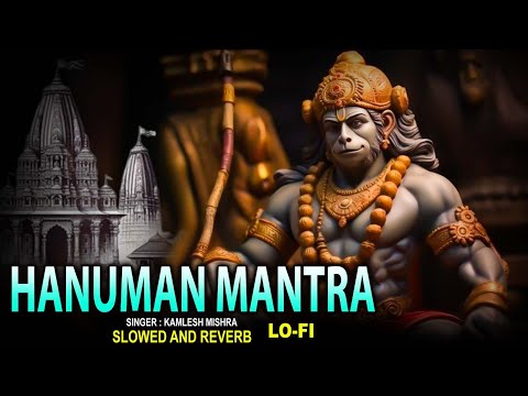 Hanuman Mantra : Lofi Version | Kamlesh Mishra | Slowed And Reverb | Hanuman Bhajan