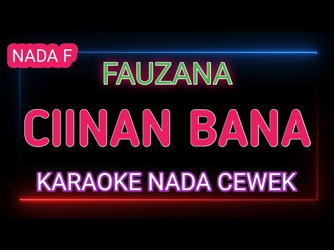 CIINAN BANA - KARAOKE NADA CEWEK - FAUZANA