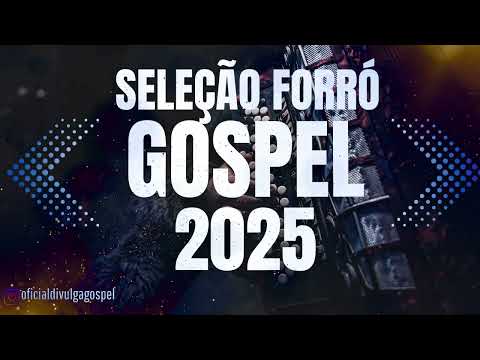 SELEÇÃO DE FORRÓ GOSPEL 2025 • REPERTÓRIO ATUALIZADO