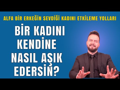 BİR KADINI KENDİNE AŞIK ETMENİN 6 YOLU! ALFA ERKEKLERİN ETKİLEME YÖNTEMLERİ!