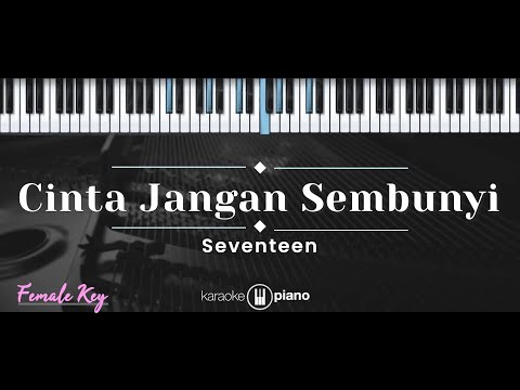 Cinta Jangan Sembunyi – Seventeen (KARAOKE PIANO – FEMALE KEY)