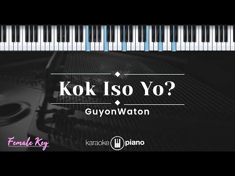 Kok Iso Yo – Guyonwaton (KARAOKE PIANO – FEMALE KEY)