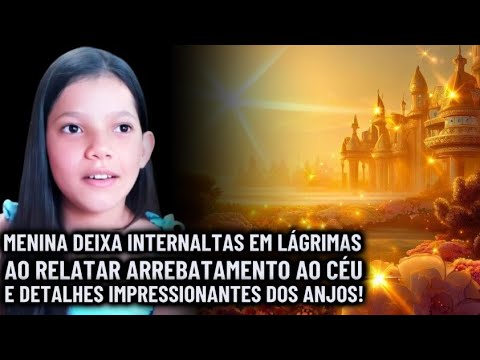 Menina Arrebatada ao Céu Impacta a Internet ao Revelar Detalhes dos Anjos!