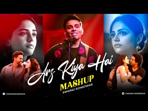 Arz Kiya Hai Love Mashup | Swaraj Komejwar | Anuv Jain | Romantic Songs 2025