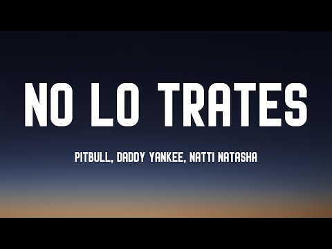 No Lo Trates - Pitbull, Daddy Yankee, Natti Natasha (Lyrics)