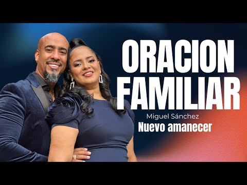 ORANDO POR LA FAMILIA | Nuevo Amanecer | Miguel Sánchez