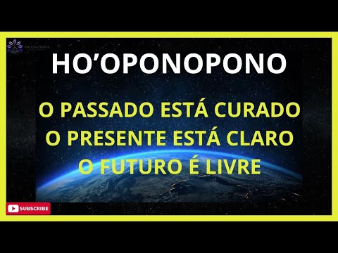 HO'OPONOPONO O PASSADO ESTÁ CURADO O PRESENTE ESTÁ CLARO O FUTURO É LIVRE EU AGORA ME ABRO PARA NOVO