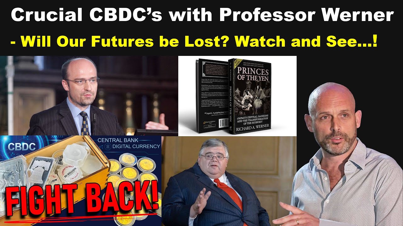 Crucial CBDC’s with Professor Richard Werner: YOUR Future is Being Decided