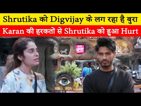 BB 18 : Shrutika is feeling bad for Digvijay,hurted by the actions of Karanveer