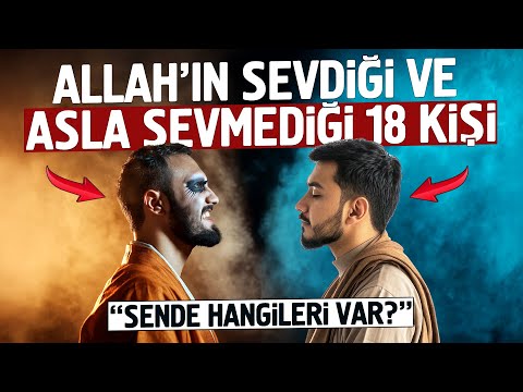 Allah'ın Sevdiği ve Asla Sevmediği 18 Kişi. Sende Hangileri Var?