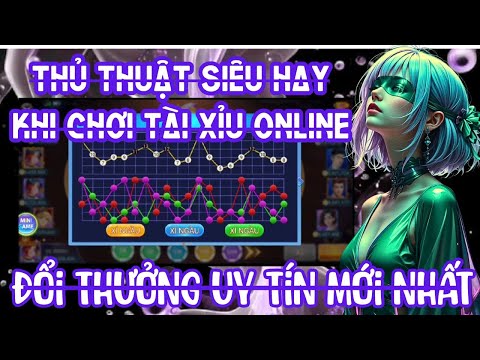 tài xỉu online | review những thủ thuật siêu hay khi chơi tài xỉu online đổi thưởng uy tín mới nhất
