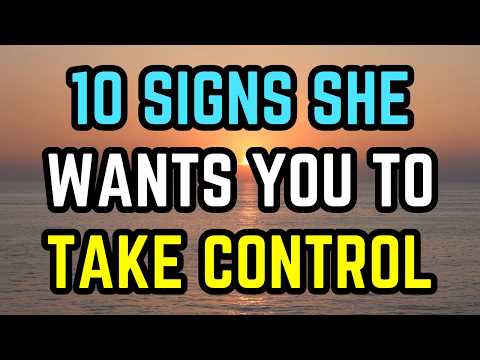10 Signs She Wants You to Take Control (Without Saying It)