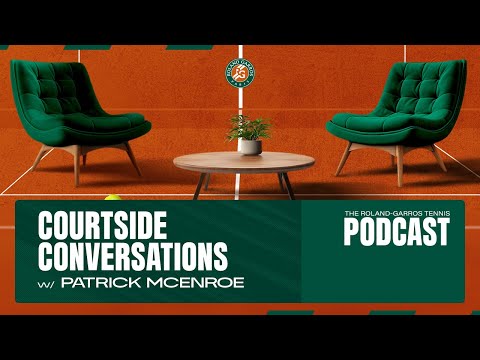 Courtside Conversations #10 w/ Patrick McEnroe | Roland-Garros Podcast