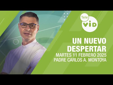 Un Nuevo Despertar Martes 11 Febrero 2025 ⛅ Padre Carlos Andrés Montoya #TeleVID #OraciónMañana