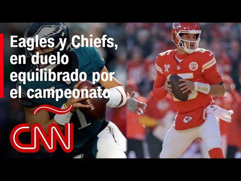 Eagles y Chiefs, en duelo equilibrado por el campeonato