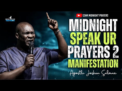 12AM DECLARE DANGEROUS MIDNIGHT PRAYERS FOR RESULTS TO MANIFEST - APOSTLE JOSHUA SELMAN