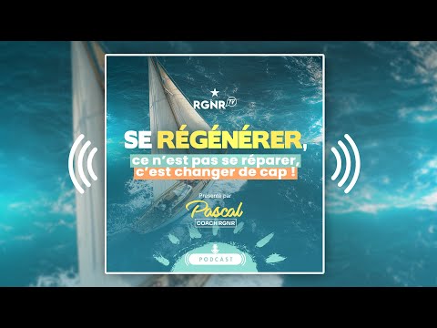 PODCAST RGNR : Se régénérer, ce n’est pas se réparer : c’est changer de cap !