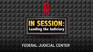 In Session: Leading the Judiciary - Episode 45: What We Get Wrong About Leadership