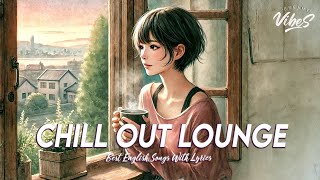 Chill Out Lounge 🌻 Top 100 Chill Out Songs Playlist | Romantic English Songs With Lyrics