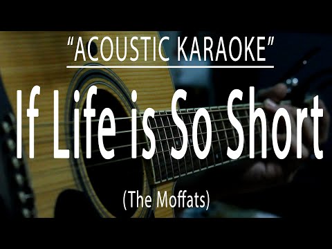 If life is so short – The Moffats (Acoustic karaoke)