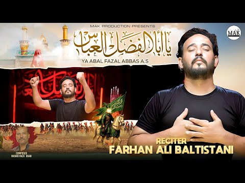 Ya Abal Fazal Abbas A.S | Farhan Ali Baltistani | Noha | 2025/1447
