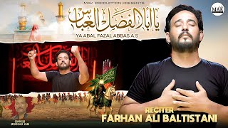 Ya Abal Fazal Abbas A.S | Farhan Ali Baltistani | Noha | 2025/1447