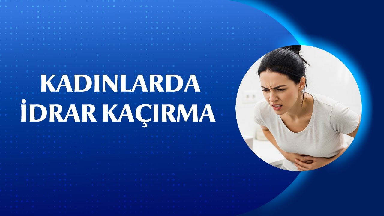 Kadınlar Dikkat! İdrar Kaçırma Neden Olur? Tedavi Yöntemleri Nelerdir?