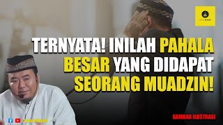 Ternyata, Inilah Pahala Besar yang Didapat Seorang Muadzin! - Ustadz Abu Humairoh