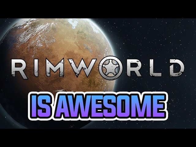 Why Rimworld Is So Awesome