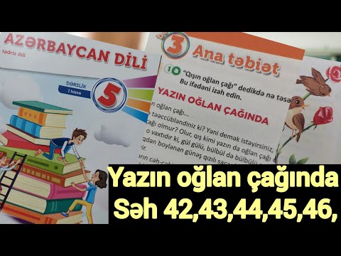 5ci sinif Azərbaycan dili - Ana təbiət ' Yazın oğlan çağında ' Səhifə 42, 43, 44, 45, 46 ....